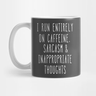 I run entirely on caffeine, sarcasm and inappropriate thoughts Mug